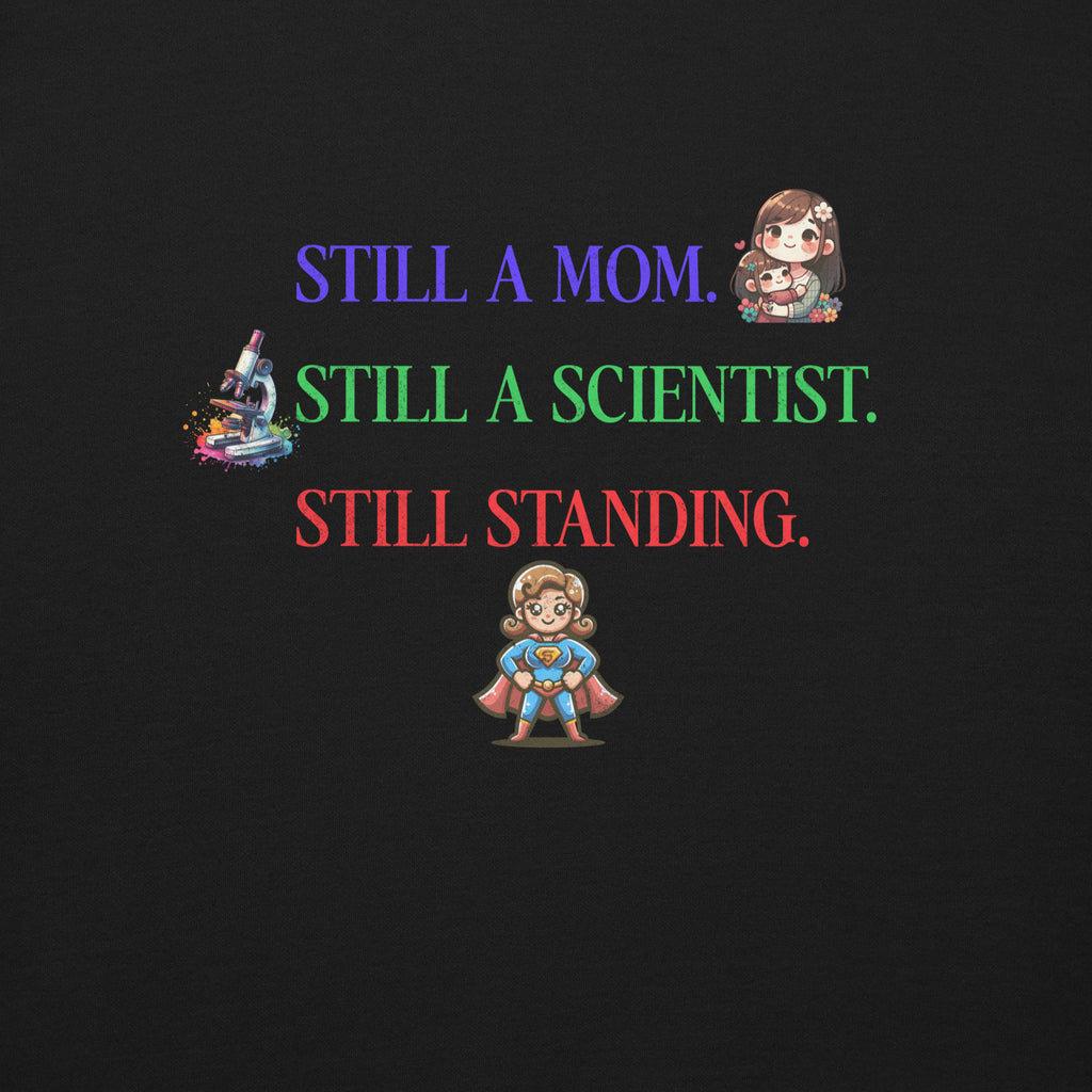 “Still A Mom. Still A Scientist. Still Standing.” Sweatshirt — For the Ultimate Lab Mom Survivor