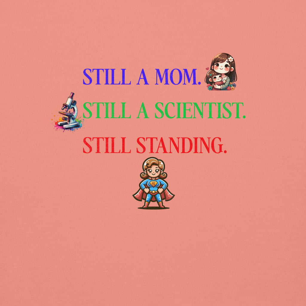 “Still A Mom. Still A Scientist. Still Standing.” Sweatshirt — For the Ultimate Lab Mom Survivor