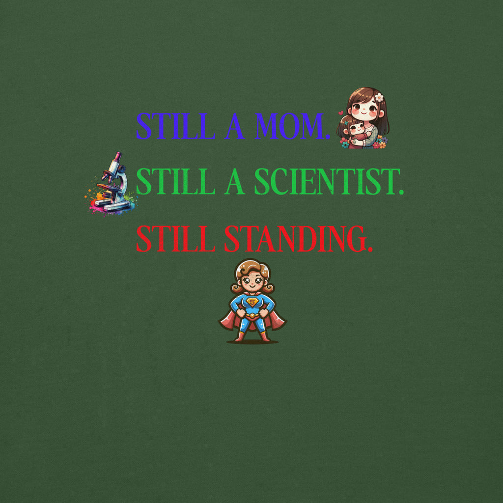 “Still A Mom. Still A Scientist. Still Standing.” Sweatshirt — For the Ultimate Lab Mom Survivor