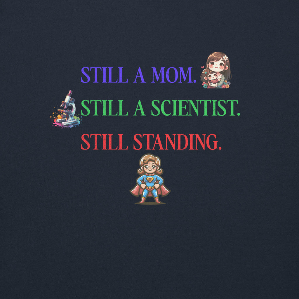 “Still A Mom. Still A Scientist. Still Standing.” Sweatshirt — For the Ultimate Lab Mom Survivor