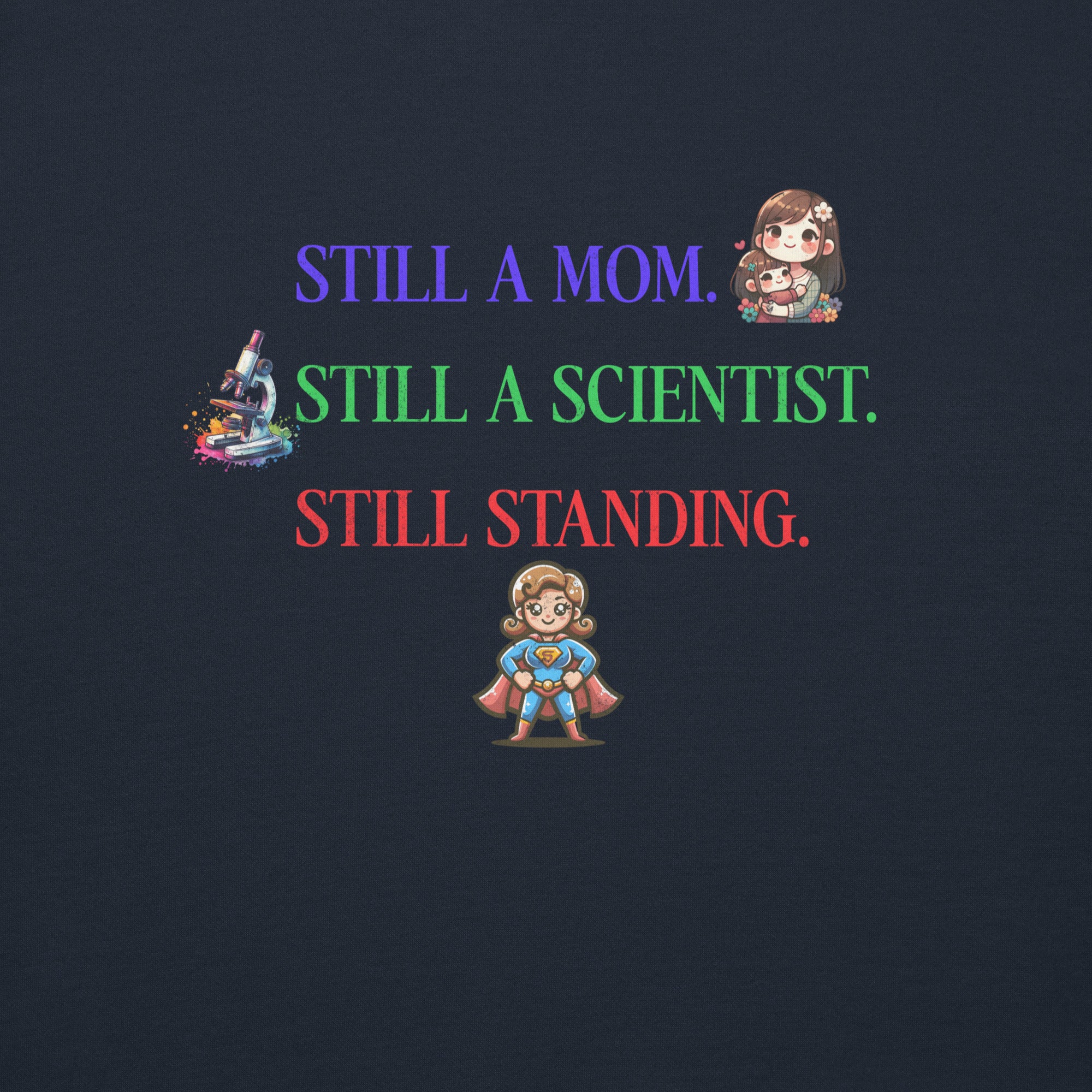 “Still A Mom. Still A Scientist. Still Standing.” Sweatshirt — For the Ultimate Lab Mom Survivor