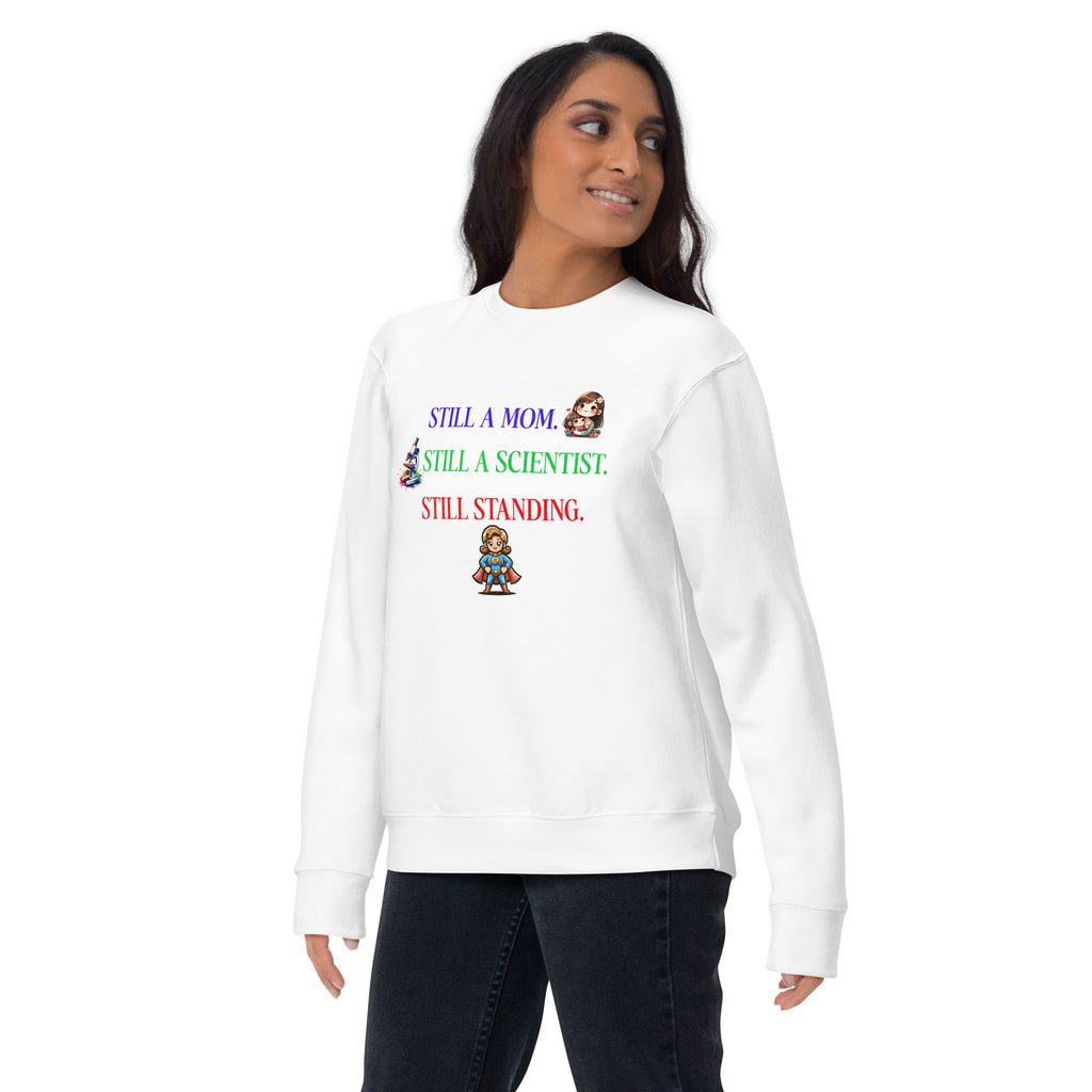 “Still A Mom. Still A Scientist. Still Standing.” Sweatshirt — For the Ultimate Lab Mom Survivor