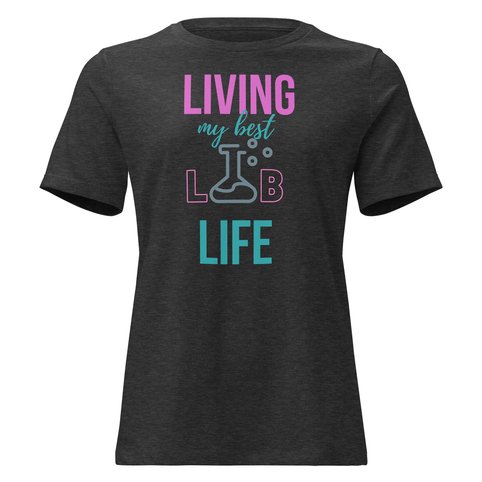 Living My Best Lab Life Women’s Relaxed Fit T-Shirt – Celebrate the Science Behind the Scenes