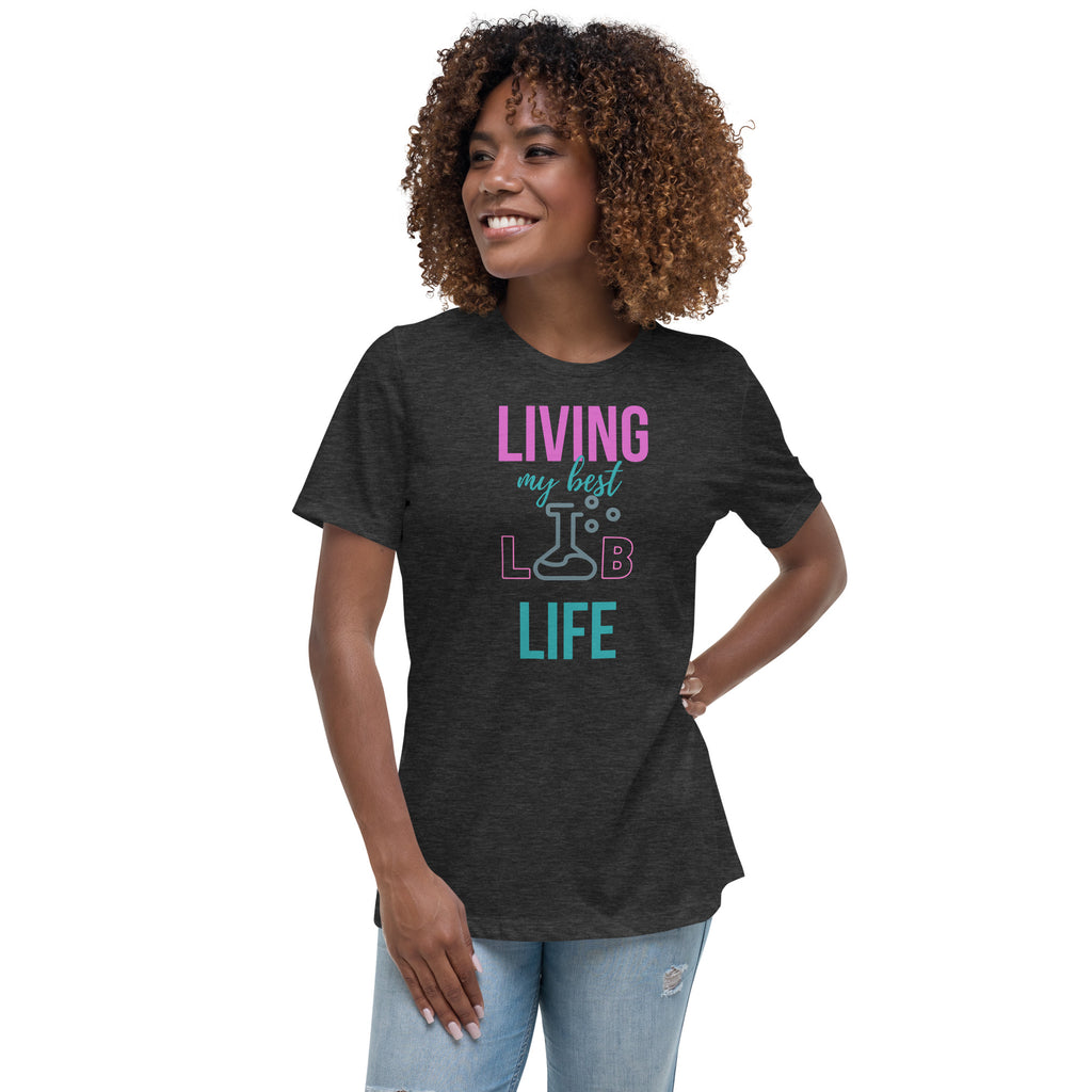 Living My Best Lab Life Women’s Relaxed Fit T-Shirt – Celebrate the Science Behind the Scenes